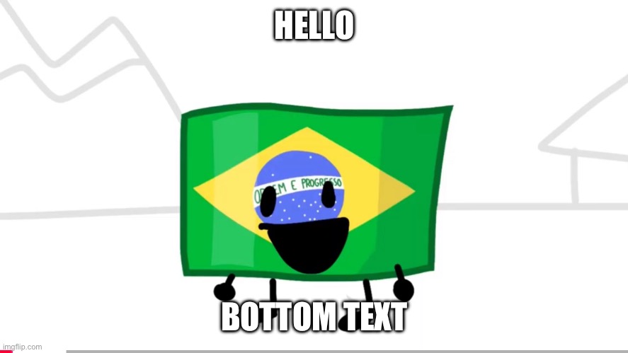 Brazil Flag Smiled | HELLO; BOTTOM TEXT | image tagged in brazil flag smiled | made w/ Imgflip meme maker