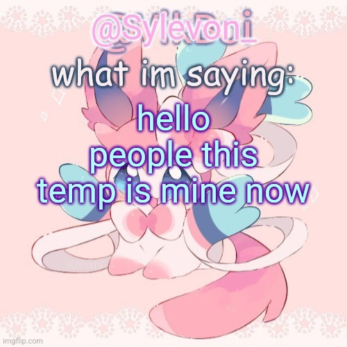 Sylveon temp | hello people this temp is mine now | image tagged in not vik's sylveon temp | made w/ Imgflip meme maker