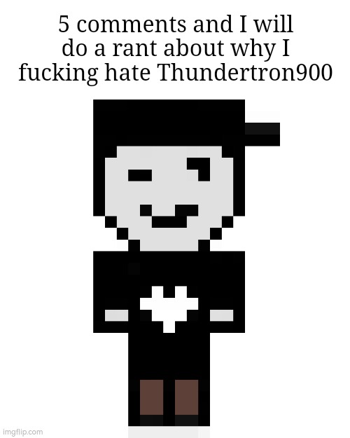 thundertron sucks | 5 comments and I will do a rant about why I fucking hate Thundertron900 | image tagged in silverburn | made w/ Imgflip meme maker