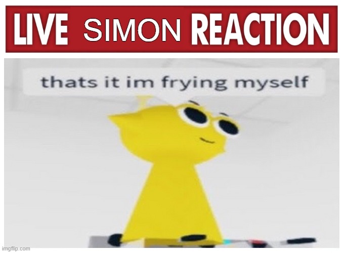 Live Simon Sprunki Reaction | SIMON | image tagged in live reaction | made w/ Imgflip meme maker