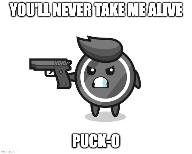 you'll never take me alive, Puck-o | YOU'LL NEVER TAKE ME ALIVE; PUCK-O | image tagged in shoot the puck,hockey,pun | made w/ Imgflip meme maker