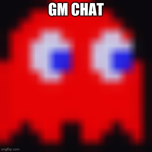 pacma | GM CHAT | image tagged in pacma | made w/ Imgflip meme maker