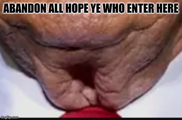 The abyss | ABANDON ALL HOPE YE WHO ENTER HERE | image tagged in conservative,christians,irony | made w/ Imgflip meme maker