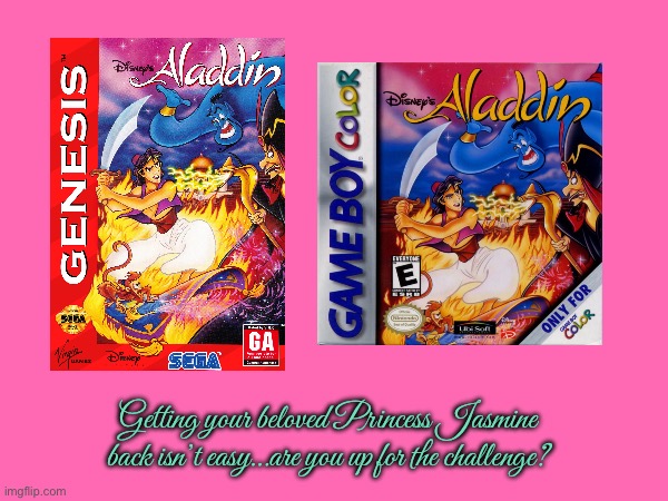 Video Game Ad - Aladdin (Genesis and *GBC) | Getting your beloved Princess Jasmine back isn’t easy…are you up for the challenge? | image tagged in aladdin,disney,sega,nintendo,video game,disney princess | made w/ Imgflip meme maker