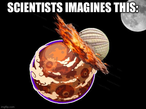 Thiea is gone | SCIENTISTS IMAGINES THIS: | image tagged in thiea is gone | made w/ Imgflip meme maker