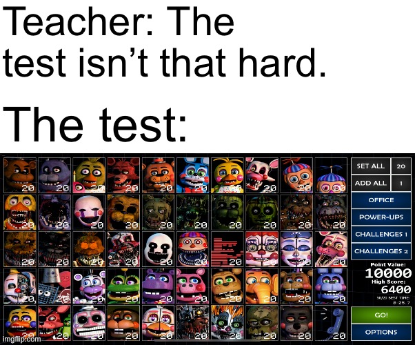 50/20 Mode | Teacher: The test isn’t that hard. The test: | image tagged in five nights at freddy's,ultimate custom night,school,test | made w/ Imgflip meme maker