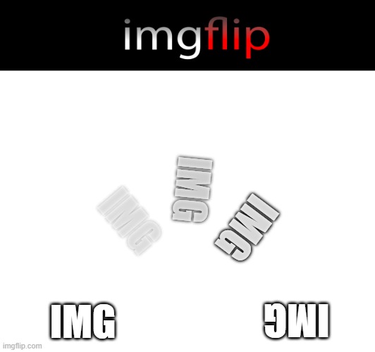 img FLIP | IMG; IMG; IMG; IMG; IMG | image tagged in imgflip | made w/ Imgflip meme maker