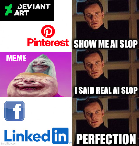 AI Generated Content In 2025 be like... | SHOW ME AI SLOP; I SAID REAL AI SLOP; PERFECTION | image tagged in artificial intelligence,meme | made w/ Imgflip meme maker