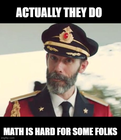 Captain Obvious | ACTUALLY THEY DO MATH IS HARD FOR SOME FOLKS | image tagged in captain obvious | made w/ Imgflip meme maker