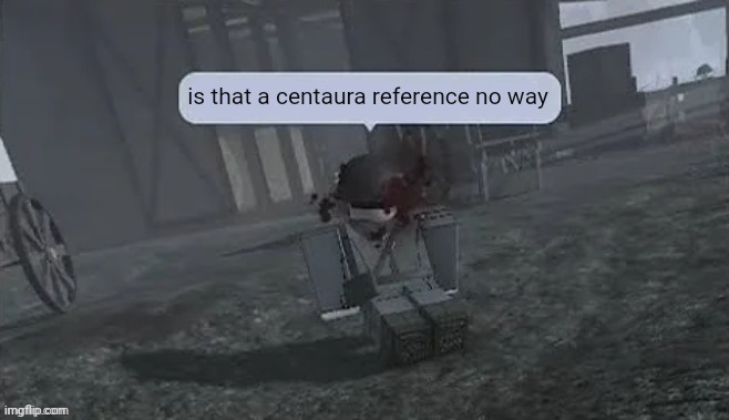 Centaura: Shot Soldier | is that a centaura reference no way | image tagged in centaura shot soldier | made w/ Imgflip meme maker