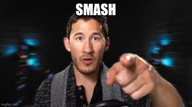 Markiplier pointing | SMASH | image tagged in markiplier pointing | made w/ Imgflip meme maker