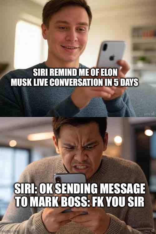 Siri | SIRI REMIND ME OF ELON MUSK LIVE CONVERSATION IN 5 DAYS; SIRI: OK SENDING MESSAGE TO MARK BOSS: FK YOU SIR | image tagged in siri,funny memes,x | made w/ Imgflip meme maker