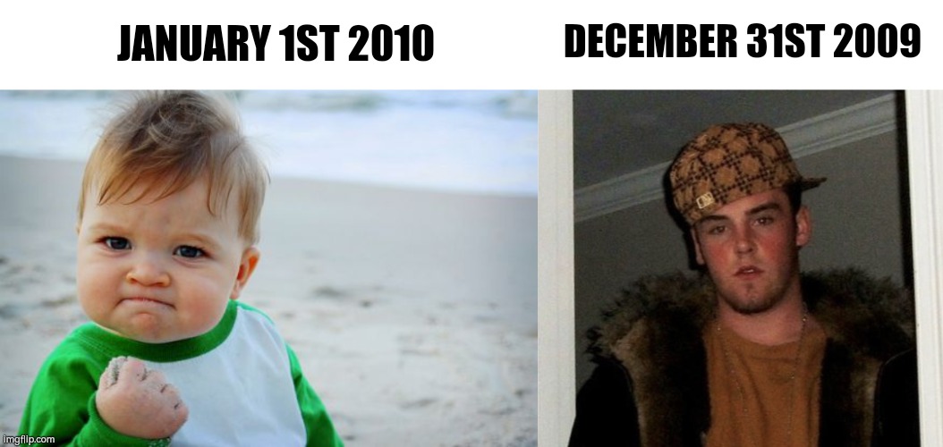 society be like: | DECEMBER 31ST 2009; JANUARY 1ST 2010 | image tagged in success kid original,douchebag | made w/ Imgflip meme maker