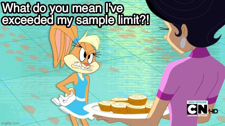 You didn't say anything about a sample limit! | image tagged in looney tunes,lola bunny,memes,meme | made w/ Imgflip meme maker