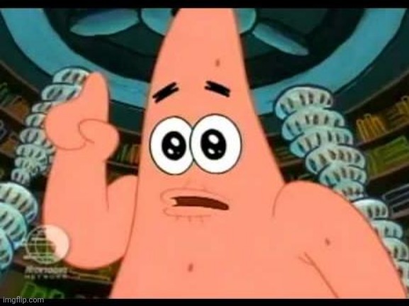 Patrick Says Meme | image tagged in memes,patrick says | made w/ Imgflip meme maker