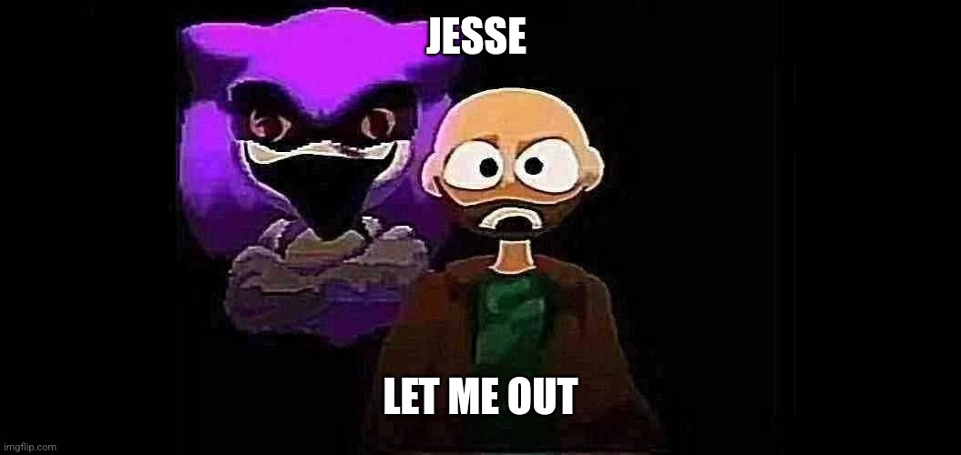 JESSE; LET ME OUT | made w/ Imgflip meme maker