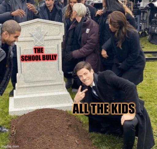 Grant Gustin over grave | THE SCHOOL BULLY; ALL THE KIDS | image tagged in school,bullies,kids,grave,funeral | made w/ Imgflip meme maker