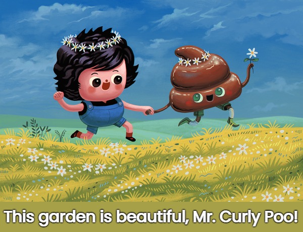 This garden is beautiful, Mr. Curly Poo! | made w/ Imgflip meme maker