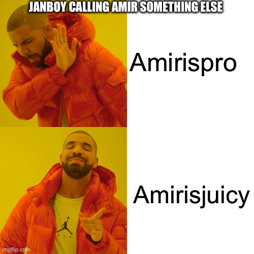 Amirispro Amirisjuicy JANBOY CALLING AMIR SOMETHING ELSE | image tagged in memes,drake hotline bling | made w/ Imgflip meme maker