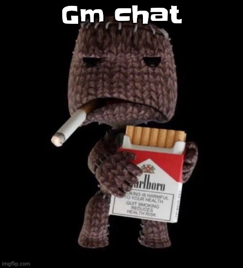 Smokeboy | Gm chat | image tagged in smokeboy | made w/ Imgflip meme maker