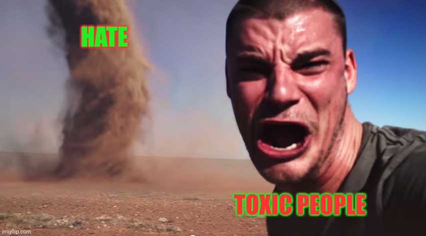 "WHY PEOPLE BE HATING" | HATE; TOXIC PEOPLE | image tagged in here it comes,toxic,hate,memer_02 | made w/ Imgflip meme maker