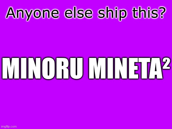 when it is squared you multiply it by itself | Anyone else ship this? MINORU MINETA² | image tagged in mha,ship,mathematics | made w/ Imgflip meme maker