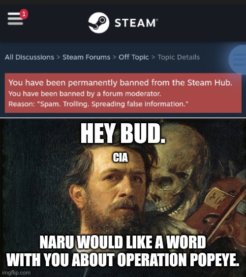 HEY BUD. CIA; NARU WOULD LIKE A WORD WITH YOU ABOUT OPERATION POPEYE. | image tagged in death whisper | made w/ Imgflip meme maker