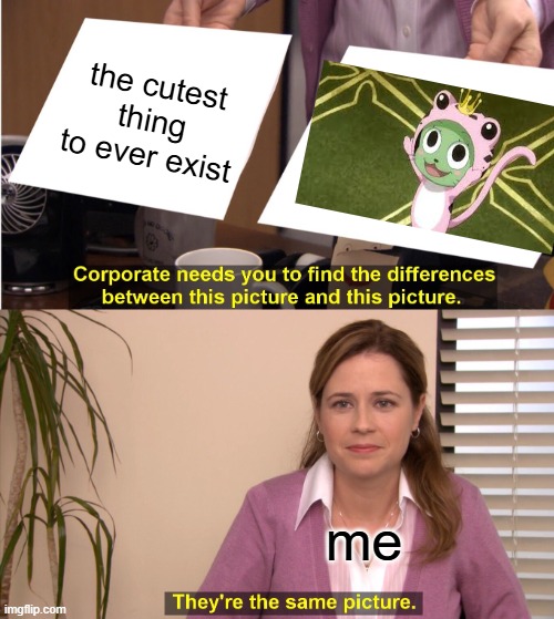 frosch is the best | the cutest thing to ever exist; me | image tagged in memes,they're the same picture,fail | made w/ Imgflip meme maker