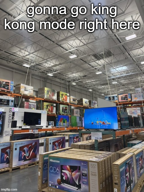 gonna go king kong mode right here | made w/ Imgflip meme maker