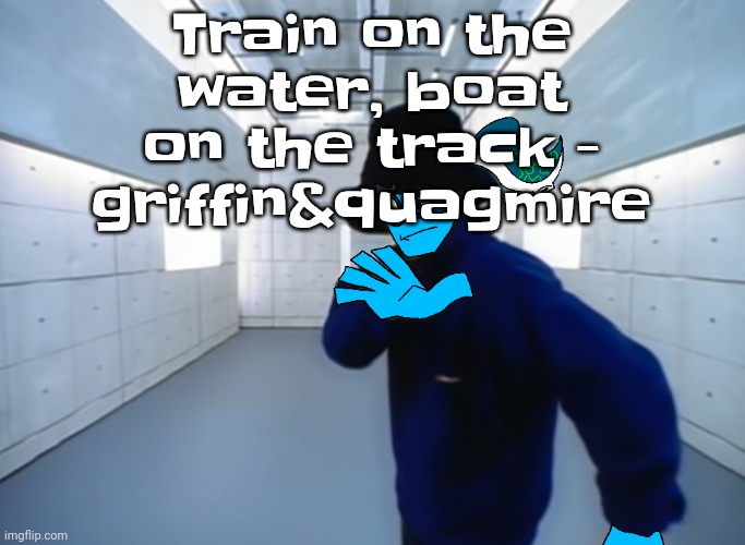 Skatez virtual insanity | Train on the water, boat on the track - griffin&quagmire | image tagged in skatez virtual insanity | made w/ Imgflip meme maker