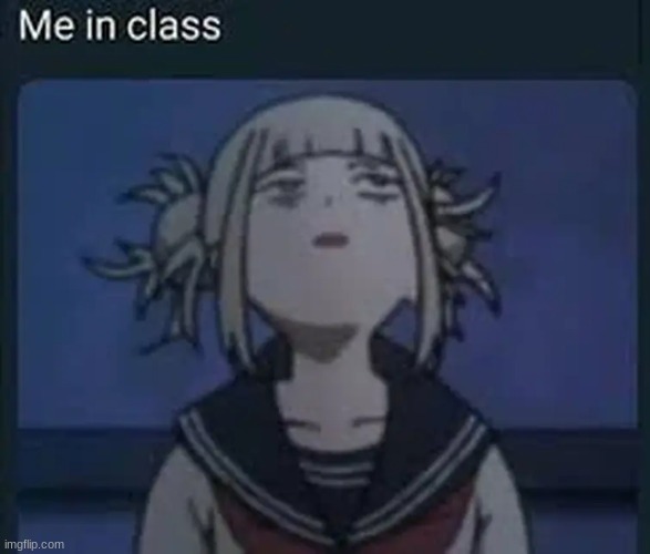 going back on Tuesday >.< | image tagged in himiko toga,mha,anime,my hero academia,school | made w/ Imgflip meme maker