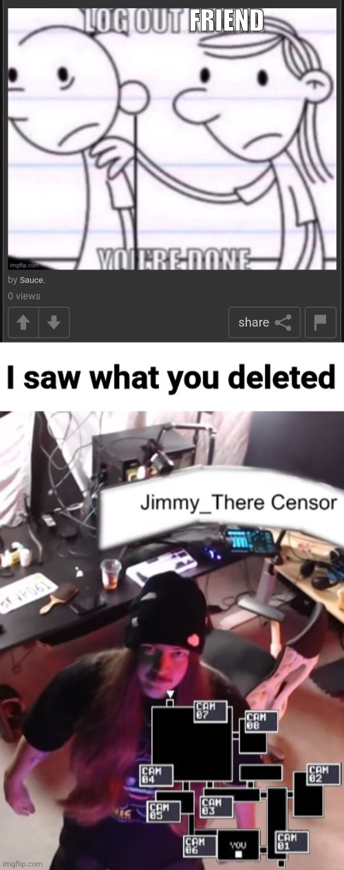 at least it didn't say the n word | FRIEND | image tagged in jimmy here i saw what you deleted | made w/ Imgflip meme maker