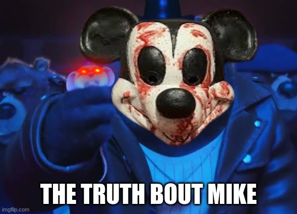 Mike the Mouse meme | THE TRUTH BOUT MIKE | image tagged in memes,mickey mouse,singer,mouse | made w/ Imgflip meme maker