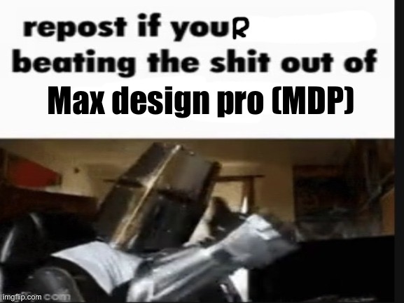 max design pro (a misnomer who makes effortless animations) that’s got to be one of the worst Youtubers ever | Max design pro (MDP) | image tagged in repost if you support beating the shit out of pedophiles | made w/ Imgflip meme maker