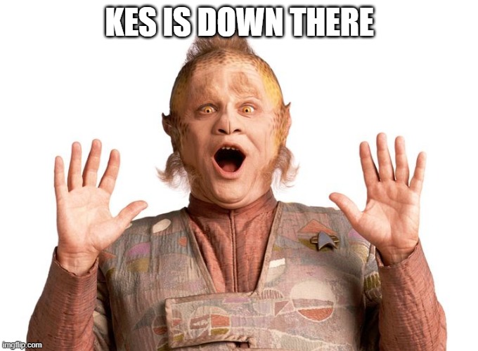 Go Kes! | KES IS DOWN THERE | image tagged in neelix shocked | made w/ Imgflip meme maker