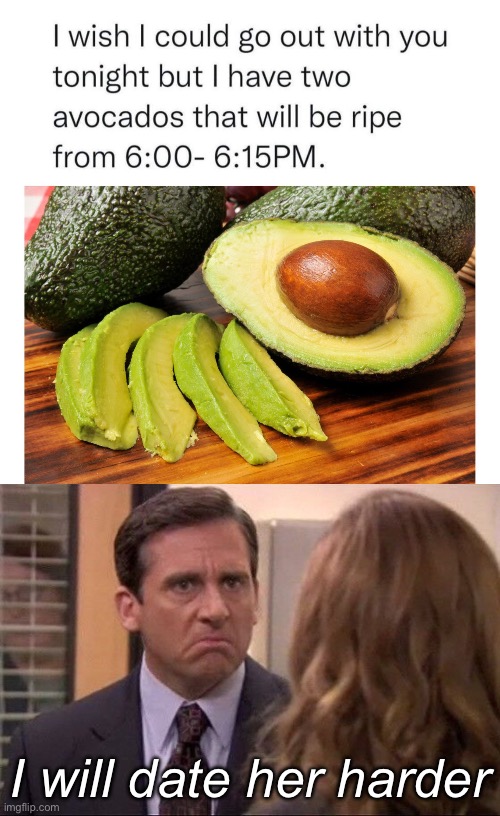 Avocado | I will date her harder | image tagged in michael scott - date her harder,avocado,date,avocado date | made w/ Imgflip meme maker