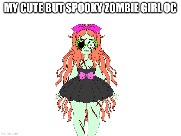 This is zelda she is shy, 19 years old and lives in an alleyway. | MY CUTE BUT SPOOKY ZOMBIE GIRL OC | image tagged in zombie,original character,memes,halloween,female,adorable | made w/ Imgflip meme maker