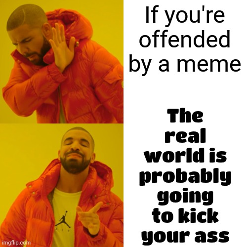 If You Don't Read Those That Do Read Will ALWAYS Be Your Boss And There Are Plenty Of People That Are Willing To Be Your Boss | The real world is probably going to kick your ass; If you're offended by a meme | image tagged in memes,drake hotline bling,read more,expand your attention span,yeah this is big brain time,think about it | made w/ Imgflip meme maker