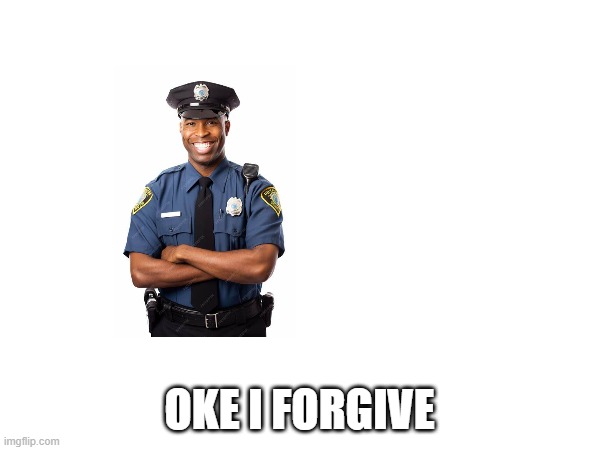 OKE I FORGIVE | made w/ Imgflip meme maker