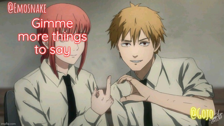 Emosnake and Gojo Shared template | Gimme more things to say | image tagged in emosnake and gojo shared template | made w/ Imgflip meme maker