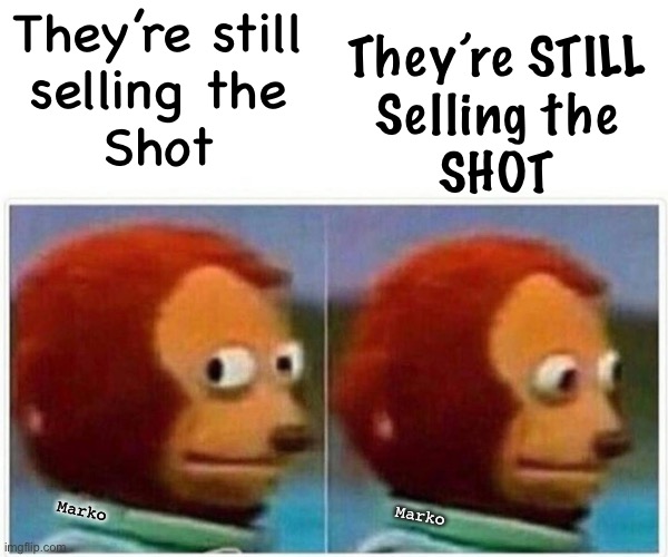 How?    Why?    wtf | They’re still
selling the
Shot; They’re STILL
Selling the
SHOT; Marko; Marko | image tagged in memes,monkey puppet,gene therapy bioweapons,fjb voters kissmyass,kissmyass fjb voters,ya freekin country killers | made w/ Imgflip meme maker