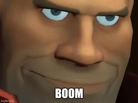 TF2 Soldier | BOOM | image tagged in tf2 soldier | made w/ Imgflip meme maker