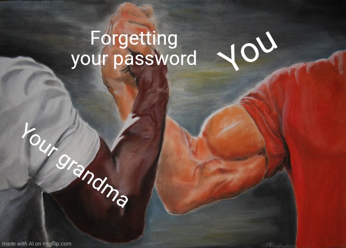 Epic Handshake | Forgetting your password; You; Your grandma | image tagged in memes,epic handshake,password | made w/ Imgflip meme maker