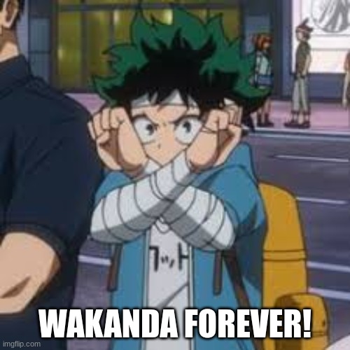 for the marvel fanz! | WAKANDA FOREVER! | image tagged in mha,anime,marvel,wakanda forever,wakanda | made w/ Imgflip meme maker