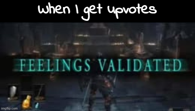 When I get upvotes | made w/ Imgflip meme maker