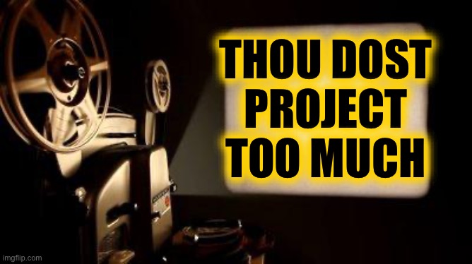 Movie Projector | THOU DOST
PROJECT
TOO MUCH | image tagged in movie projector | made w/ Imgflip meme maker