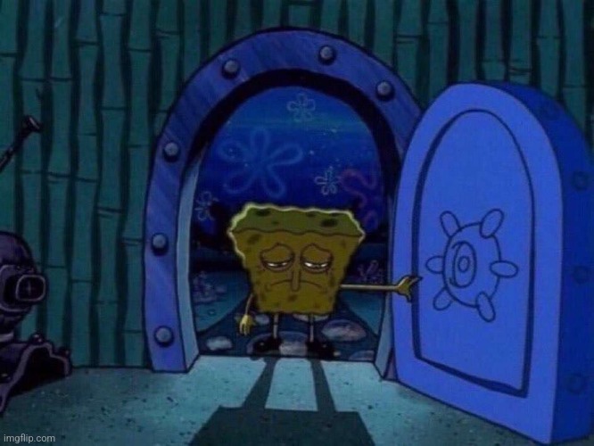 sad spongebob at door | image tagged in sad spongebob at door | made w/ Imgflip meme maker