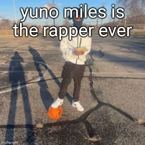 yuno miles | yuno miles is the rapper ever | image tagged in yuno miles | made w/ Imgflip meme maker