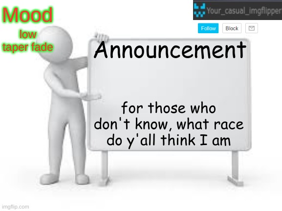 YCI announcement template | low taper fade; for those who don't know, what race do y'all think I am | image tagged in yci announcement template | made w/ Imgflip meme maker
