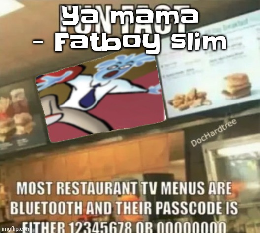 Fun fact | Ya mama - Fatboy slim | image tagged in fun fact | made w/ Imgflip meme maker